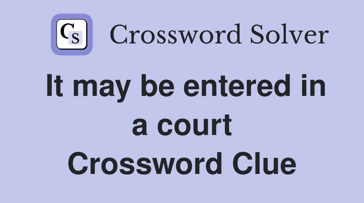 It may be entered in a court Crossword Clue