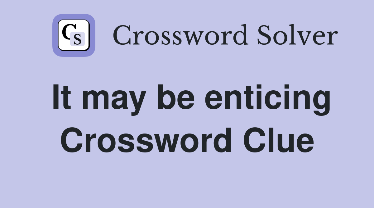 It may be enticing Crossword Clue