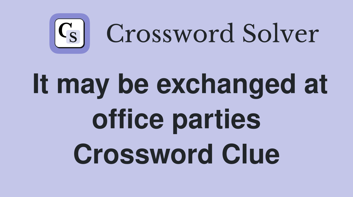 It may be exchanged at office parties Crossword Clue