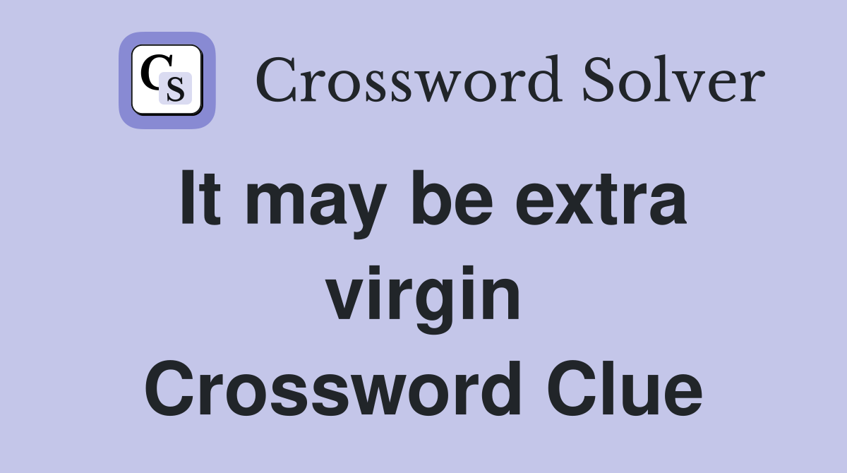 It may be extra virgin Crossword Clue