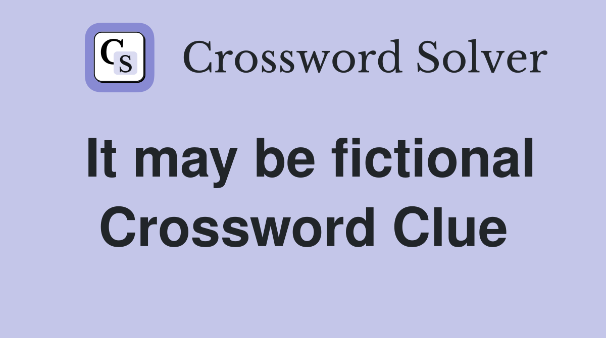 It may be fictional Crossword Clue