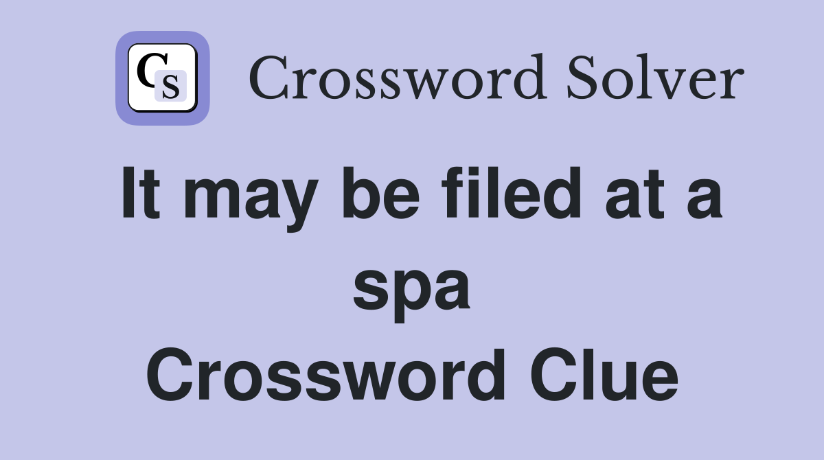 It may be filed at a spa Crossword Clue