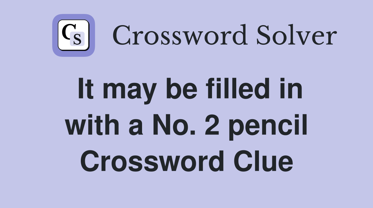 It may be filled in with a No. 2 pencil Crossword Clue