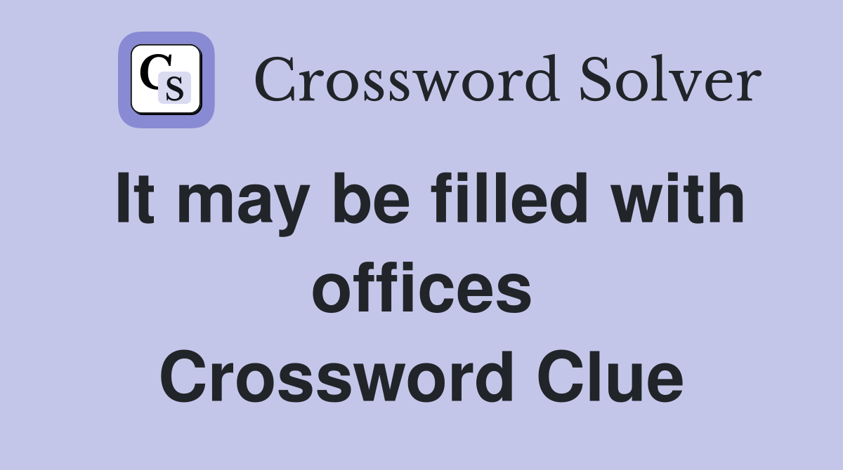 It may be filled with offices Crossword Clue