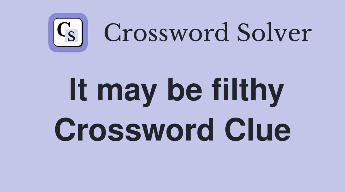 It may be filthy Crossword Clue