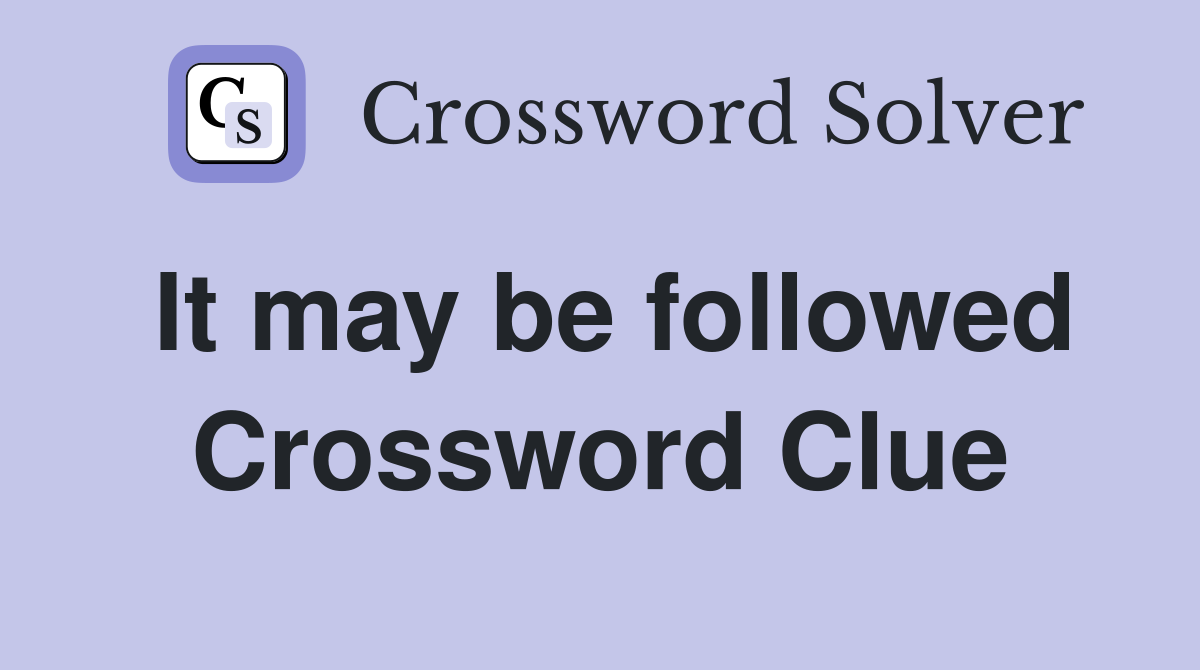 It may be followed Crossword Clue