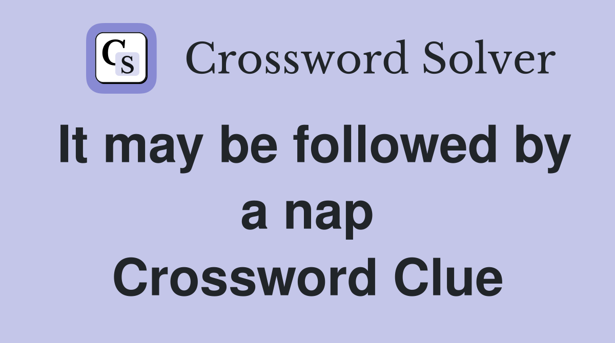 It may be followed by a nap Crossword Clue