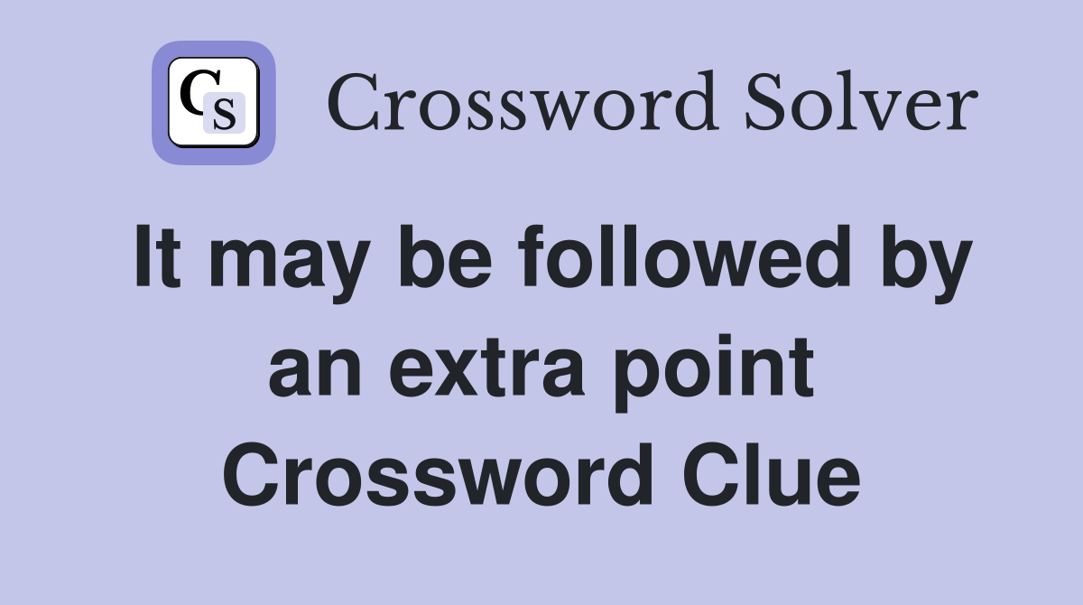 It may be followed by an extra point Crossword Clue
