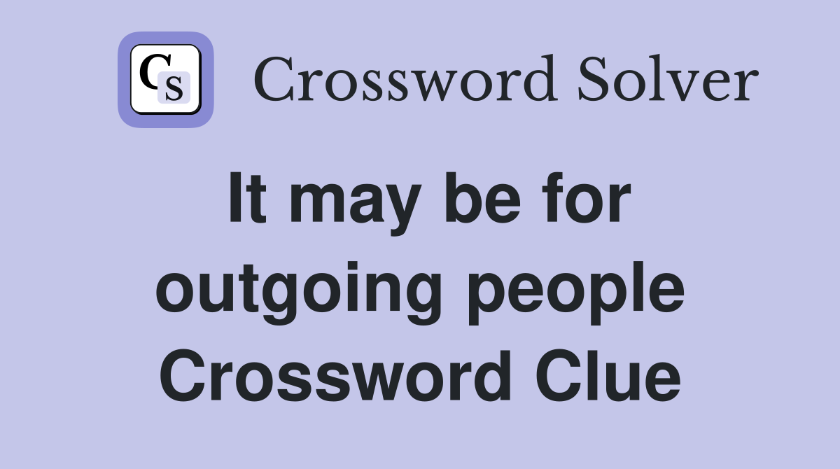 It may be for outgoing people Crossword Clue