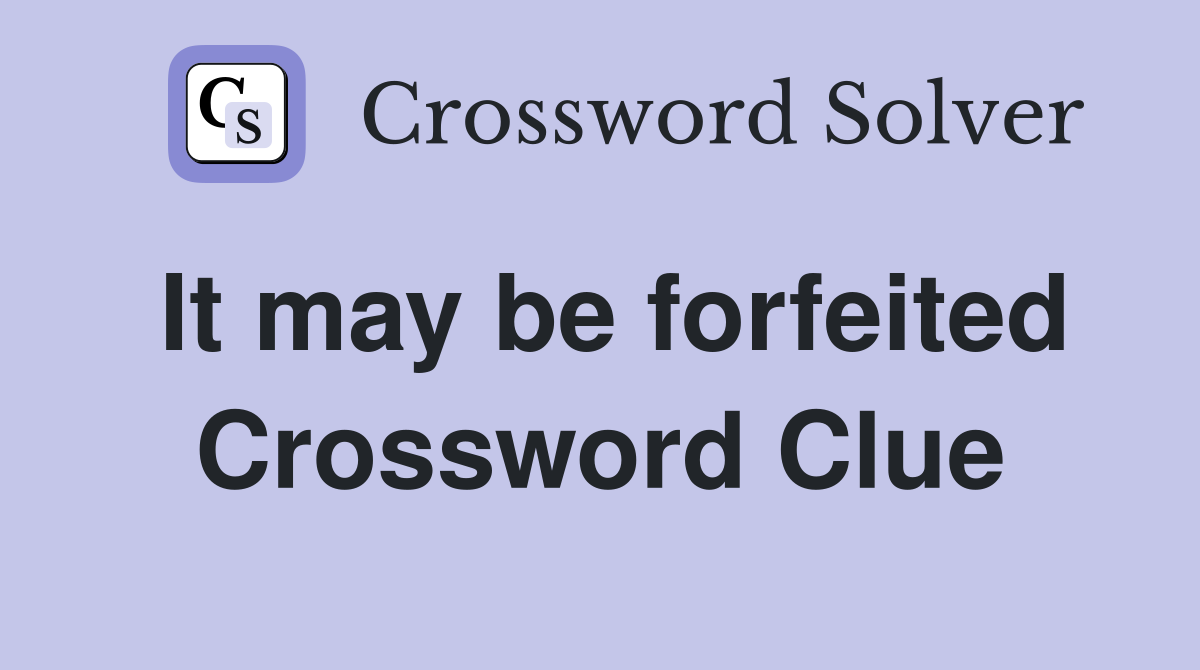 It may be forfeited Crossword Clue