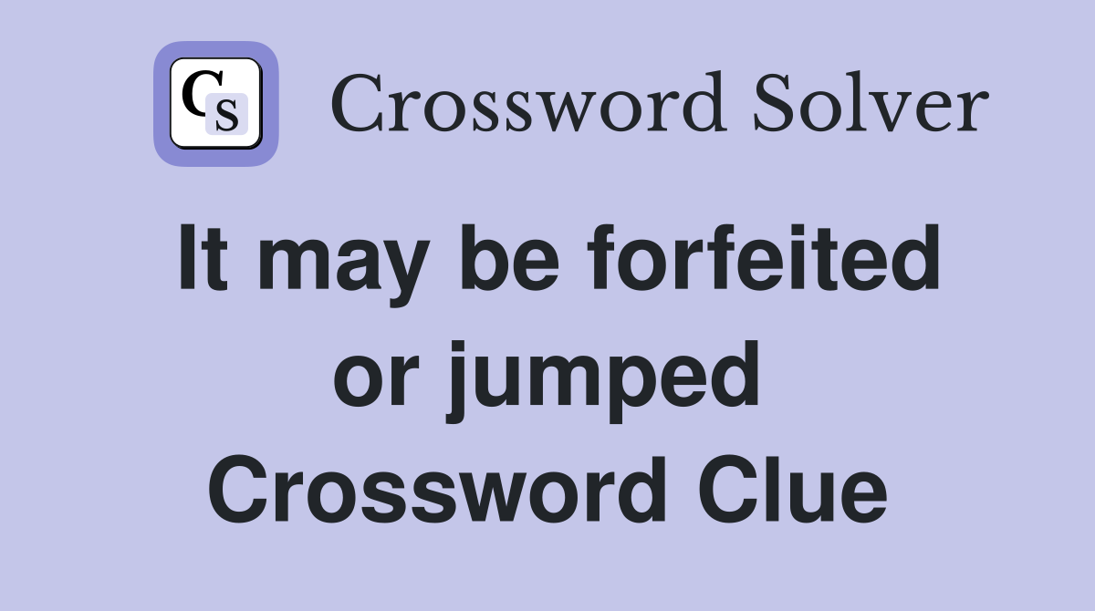 It may be forfeited or jumped Crossword Clue
