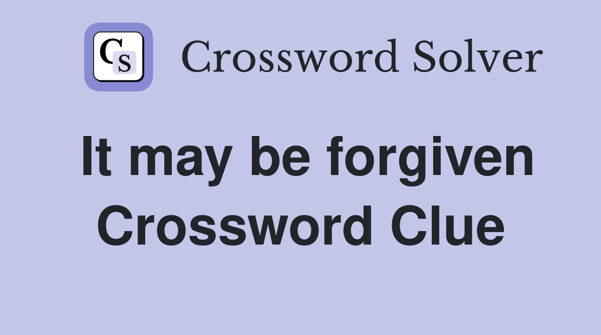 It may be forgiven Crossword Clue