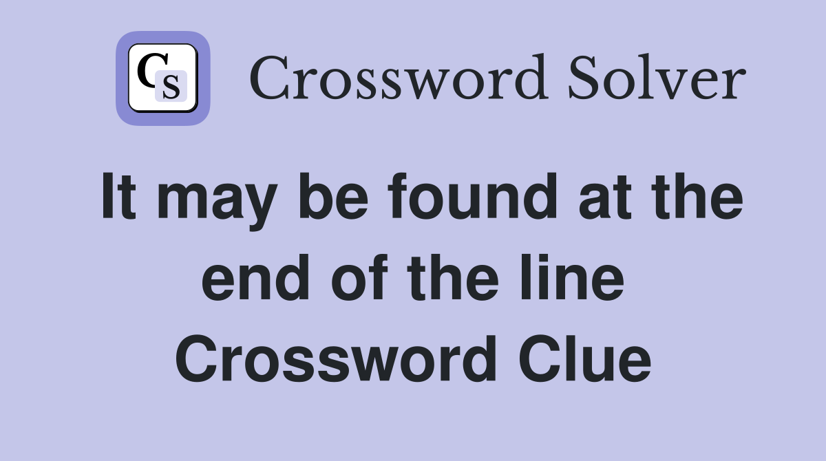 It may be found at the end of the line Crossword Clue