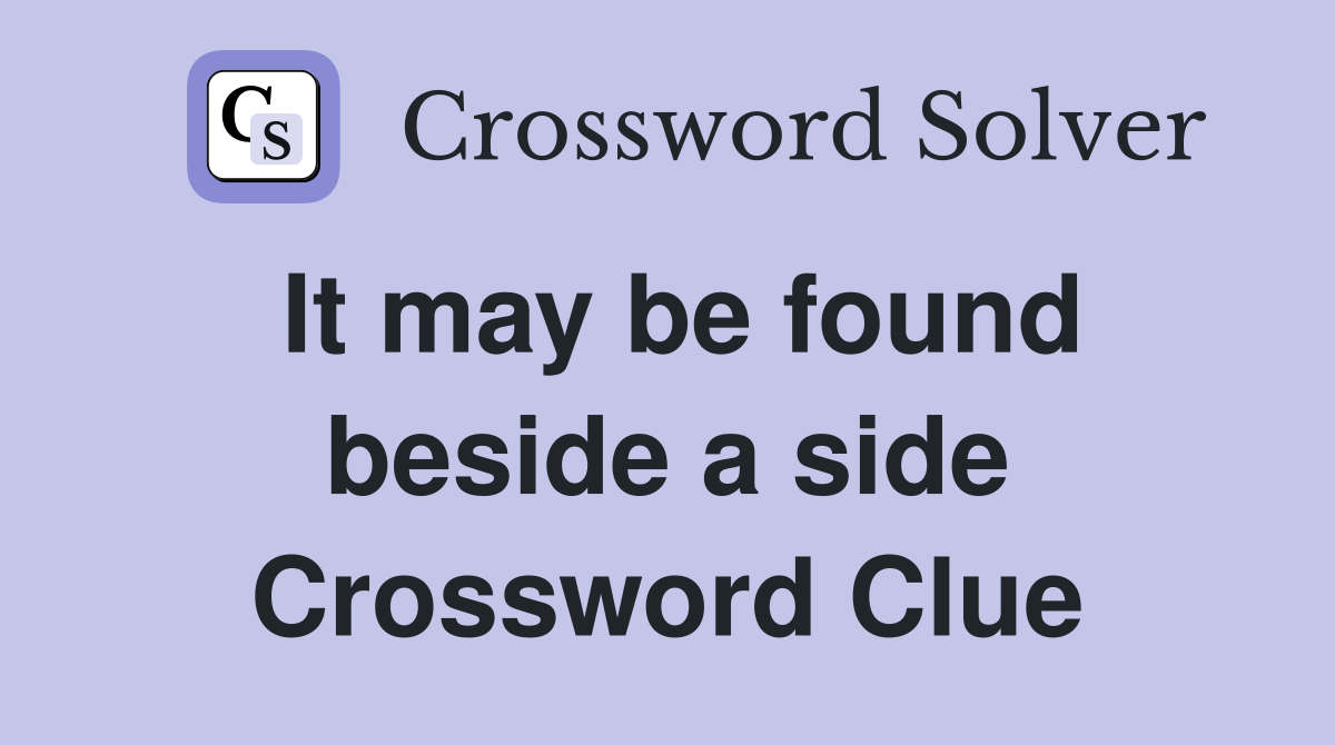 It may be found beside a side Crossword Clue