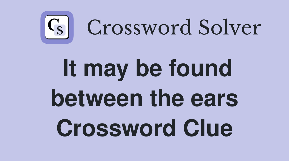 It may be found between the ears Crossword Clue