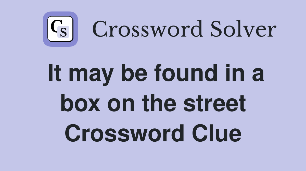 It may be found in a box on the street Crossword Clue