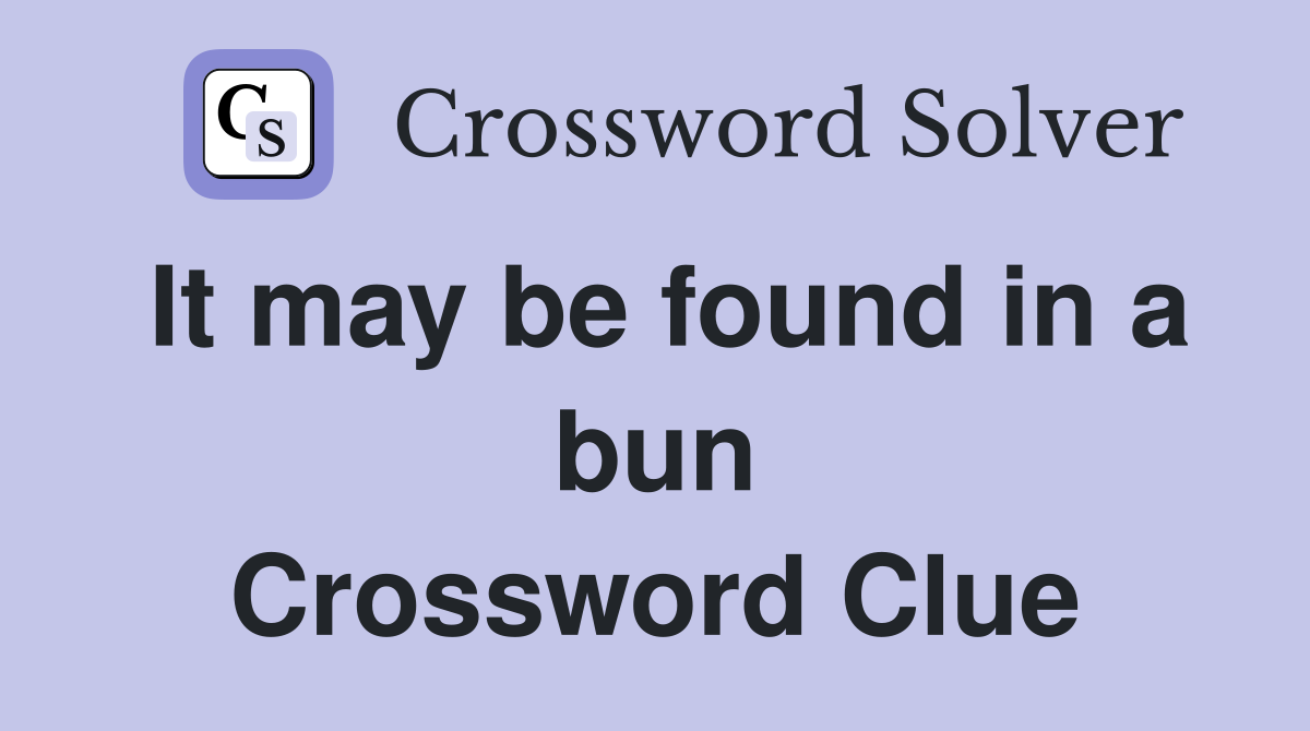 It may be found in a bun Crossword Clue