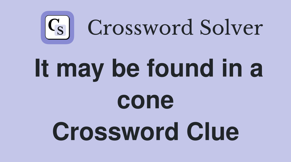 It may be found in a cone Crossword Clue