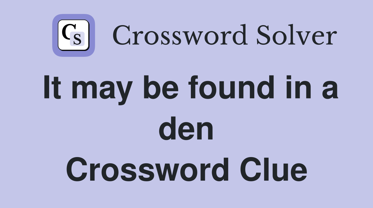It may be found in a den Crossword Clue
