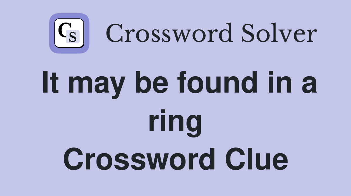 It may be found in a ring Crossword Clue