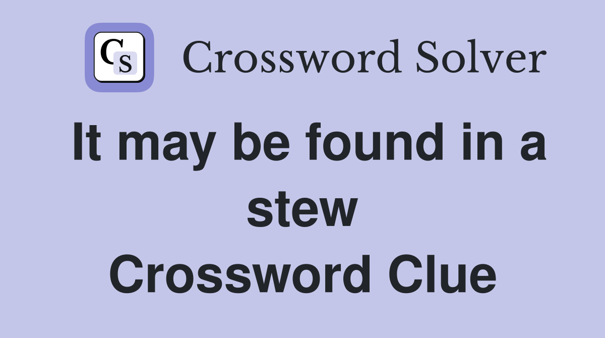 It may be found in a stew Crossword Clue