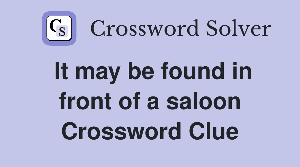 It may be found in front of a saloon Crossword Clue