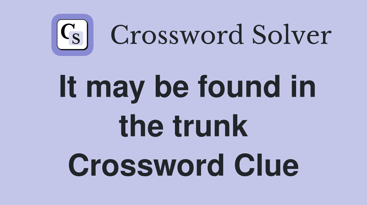 It may be found in the trunk Crossword Clue