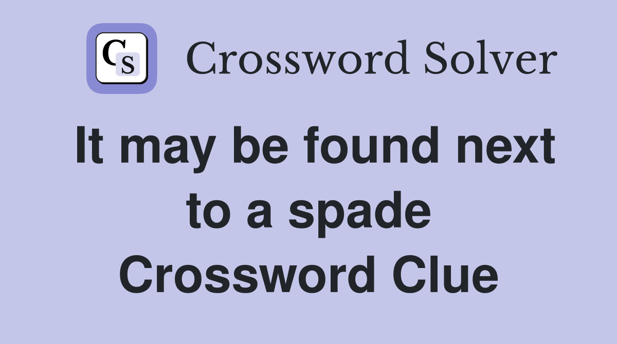 It may be found next to a spade Crossword Clue