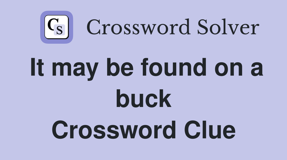 It may be found on a buck Crossword Clue