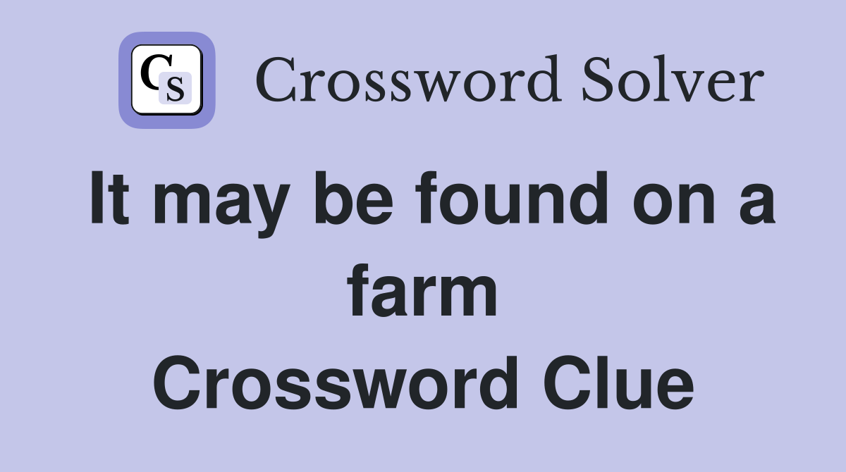 It may be found on a farm Crossword Clue