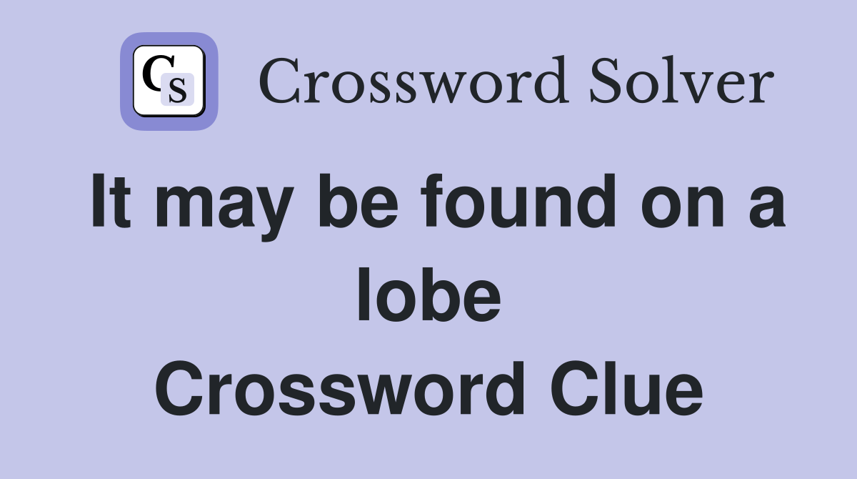 It may be found on a lobe Crossword Clue