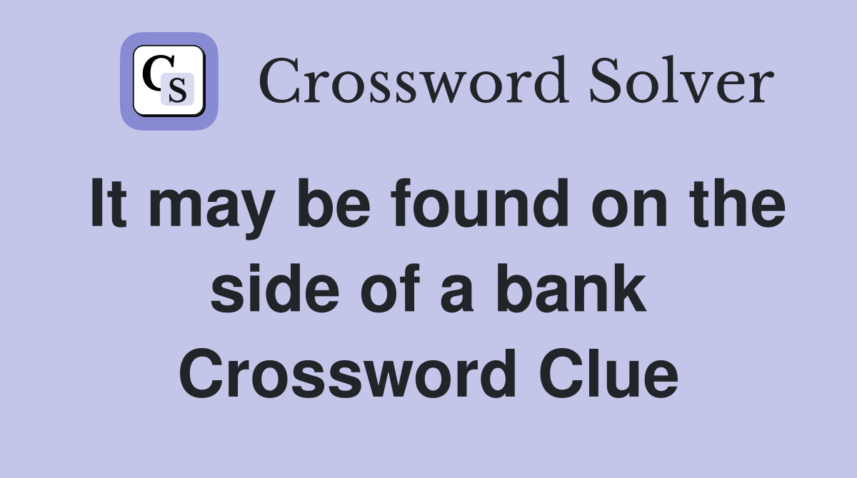 It may be found on the side of a bank Crossword Clue