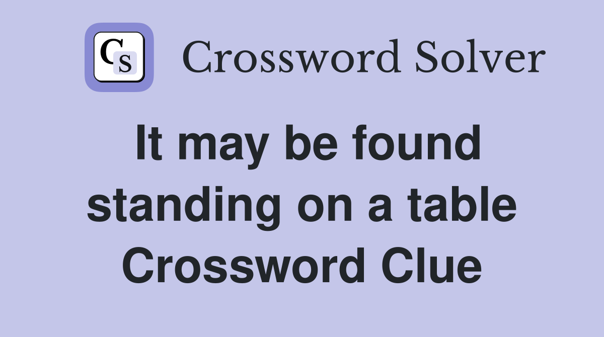 It may be found standing on a table Crossword Clue