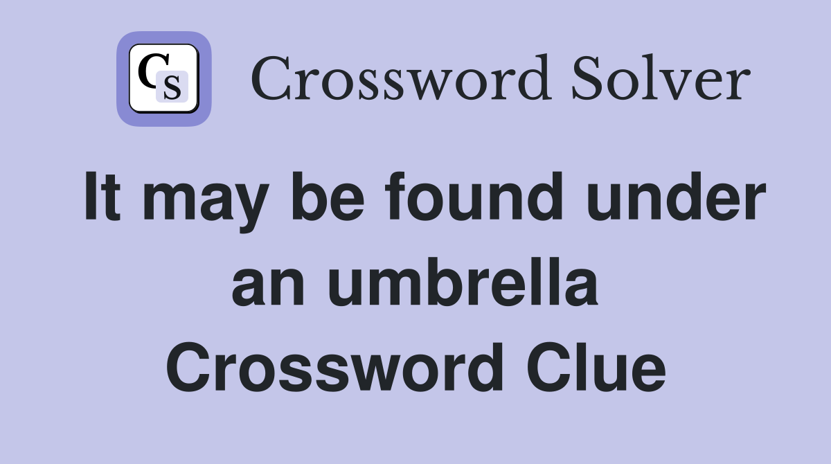 It may be found under an umbrella Crossword Clue