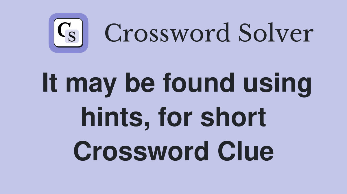 It may be found using hints, for short Crossword Clue