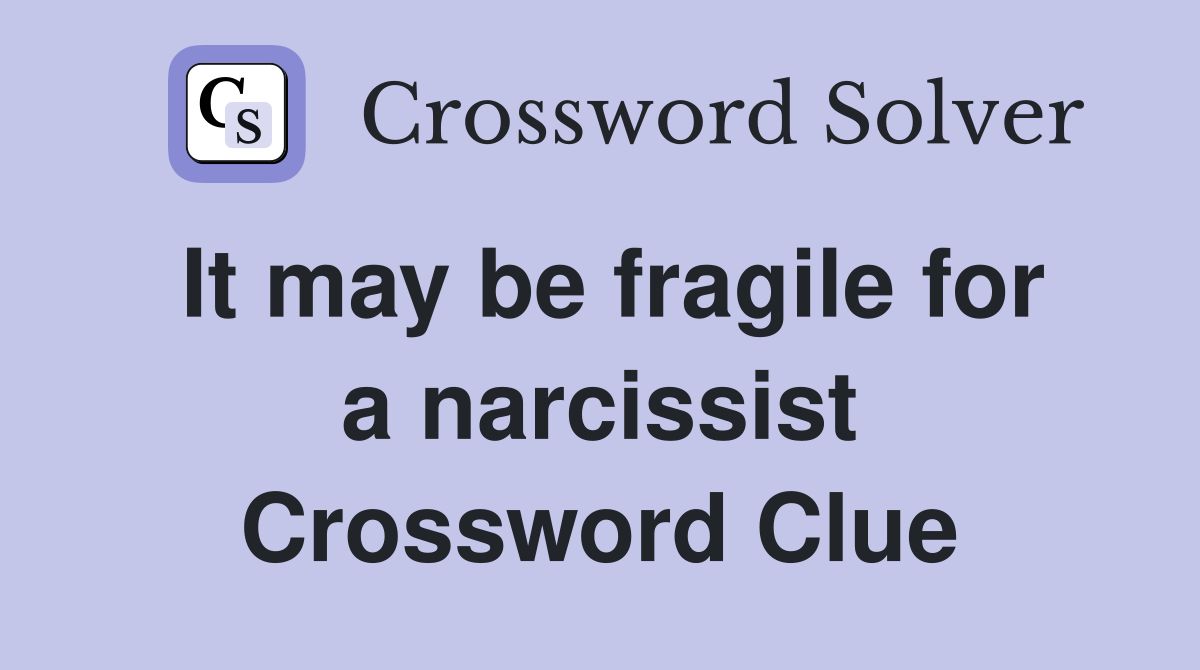 It may be fragile for a narcissist Crossword Clue