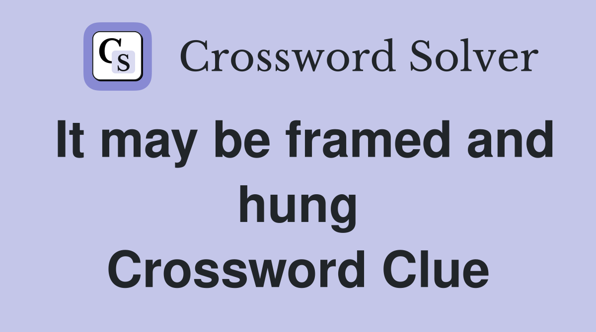 It may be framed and hung Crossword Clue