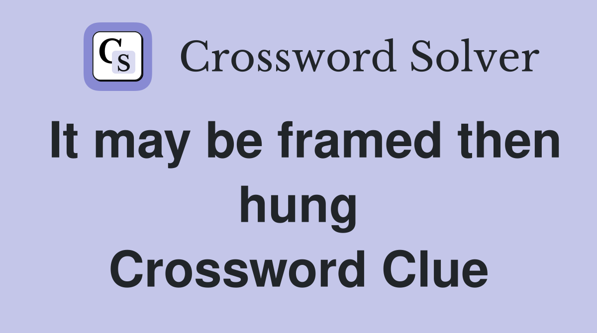 It may be framed then hung Crossword Clue