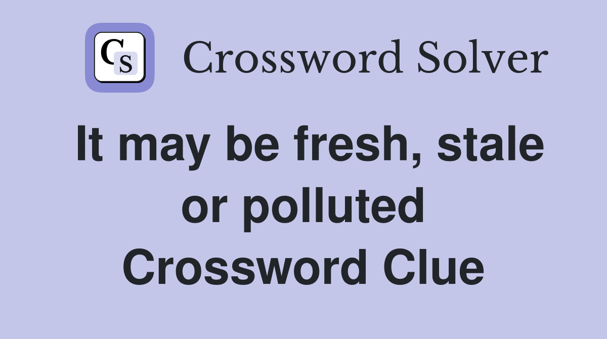 It may be fresh, stale or polluted Crossword Clue