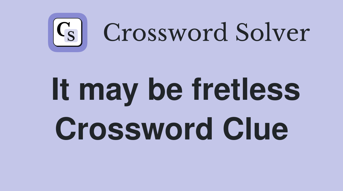 It may be fretless Crossword Clue