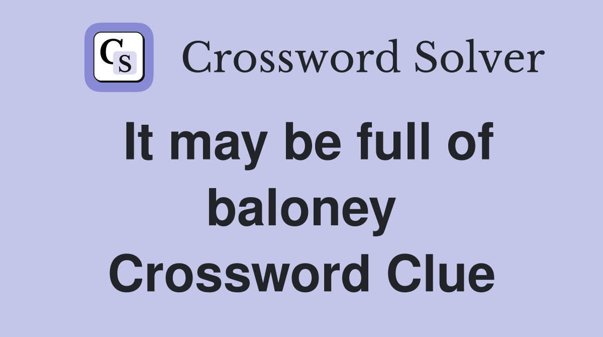 It may be full of baloney Crossword Clue