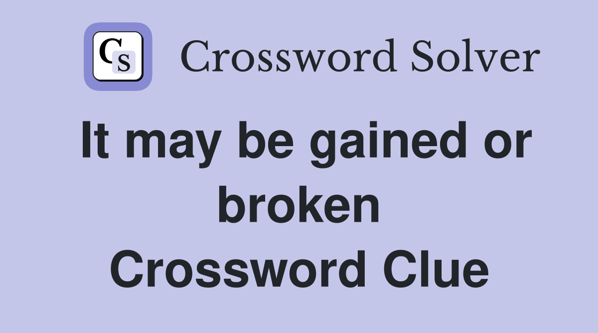 It may be gained or broken Crossword Clue