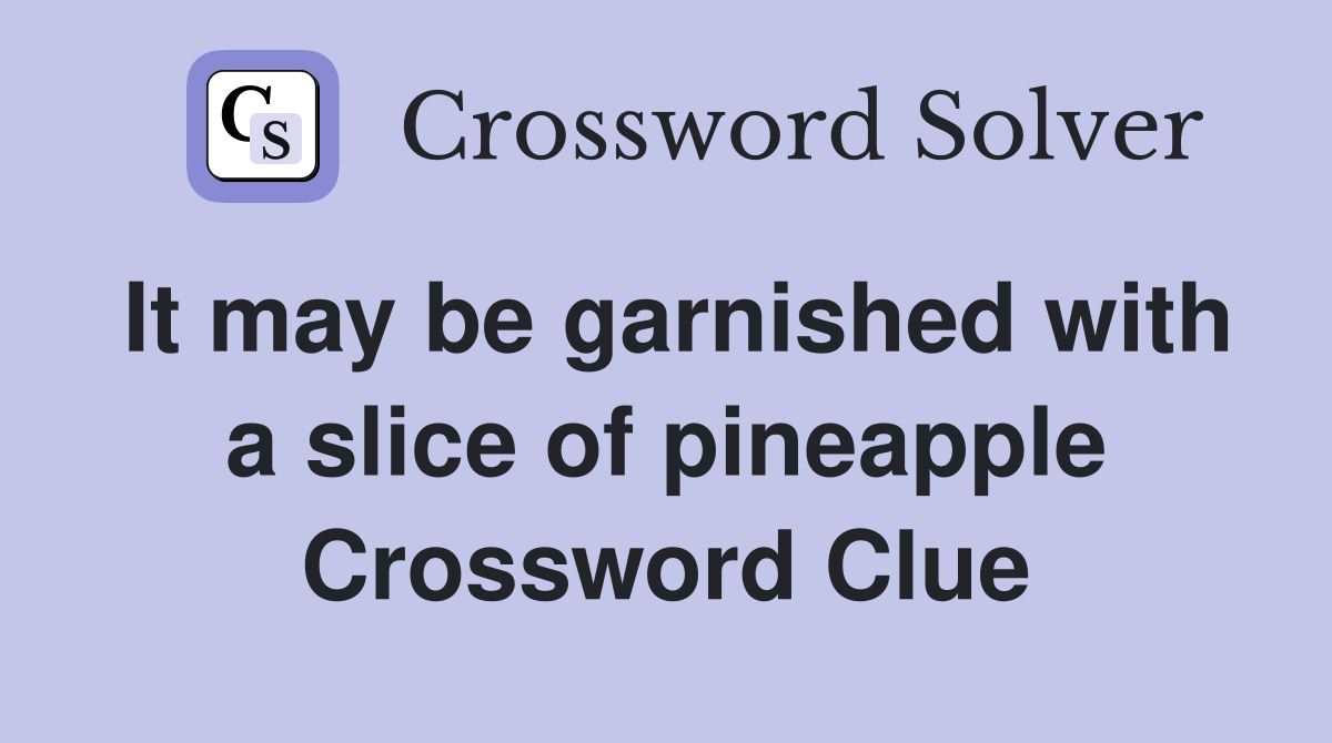 It may be garnished with a slice of pineapple Crossword Clue