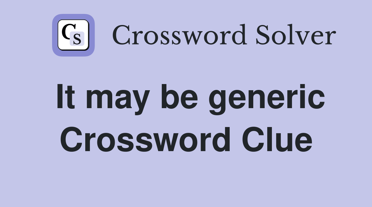 It may be generic Crossword Clue