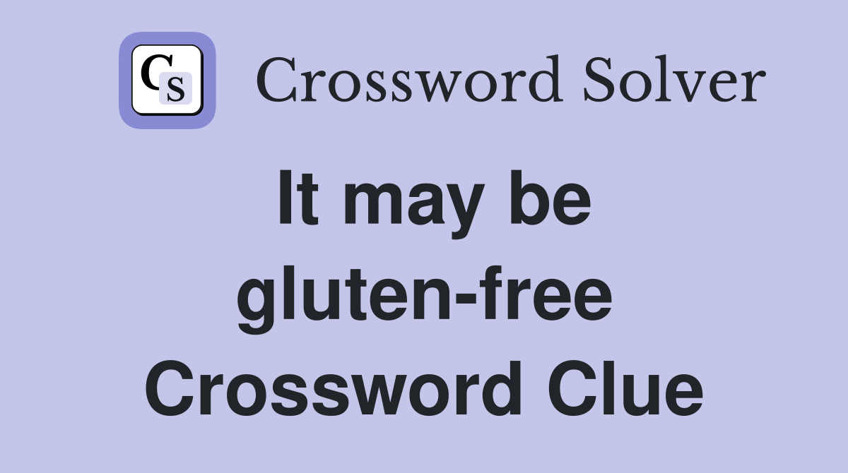 It may be gluten-free Crossword Clue