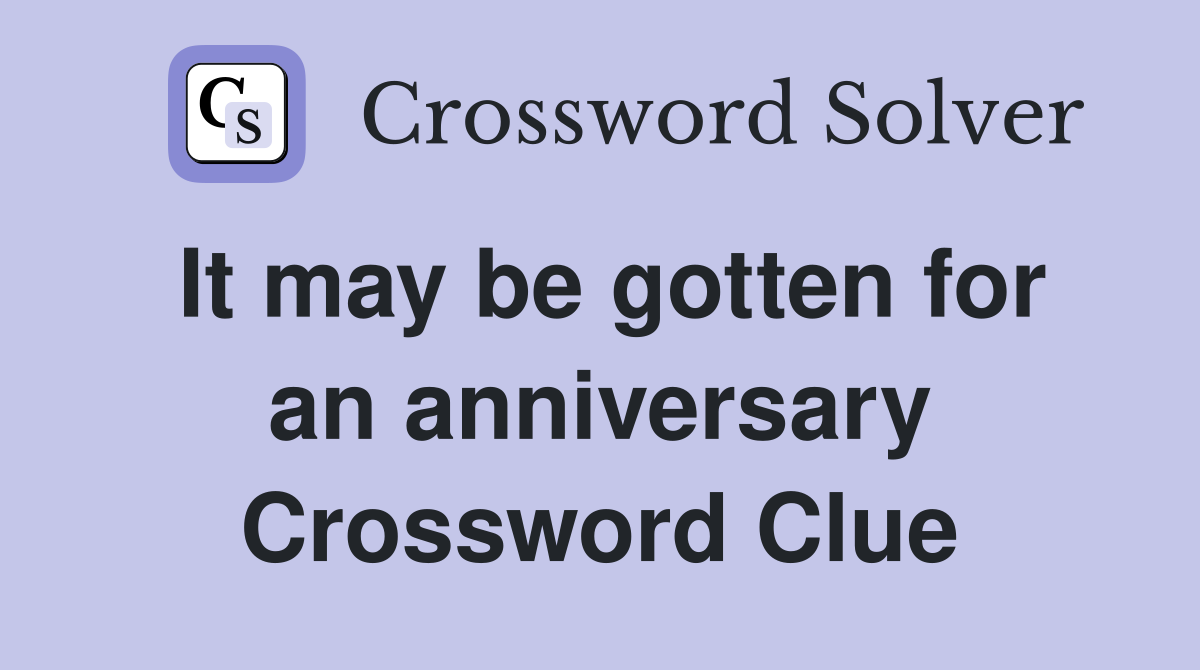It may be gotten for an anniversary Crossword Clue