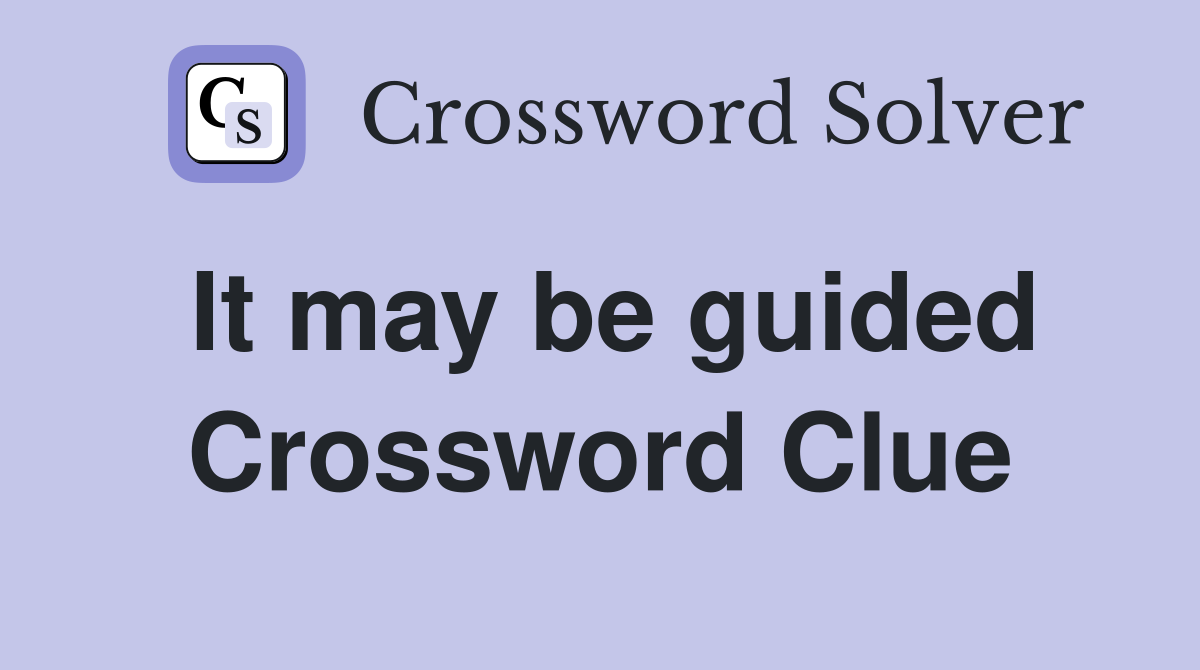 It may be guided Crossword Clue