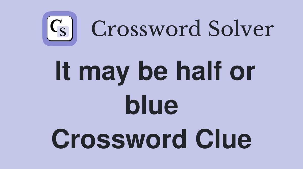 It may be half or blue Crossword Clue