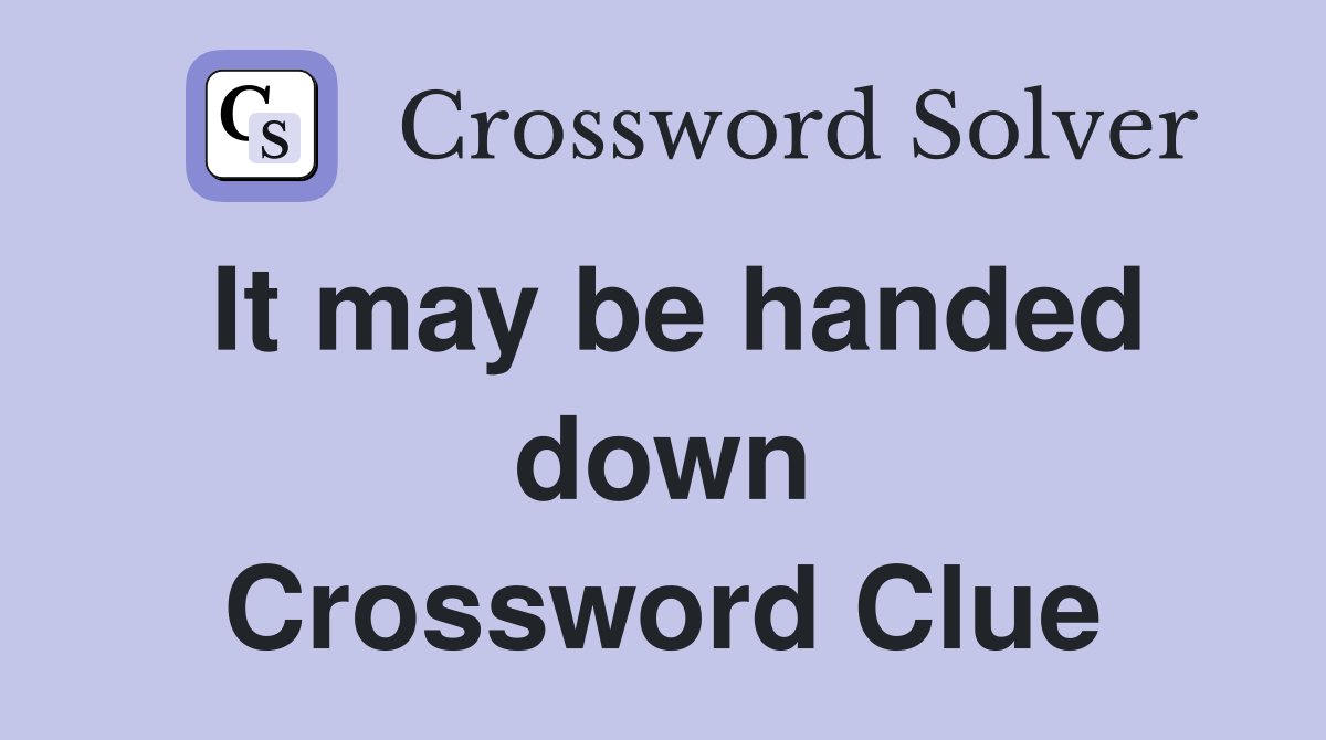 It may be handed down Crossword Clue