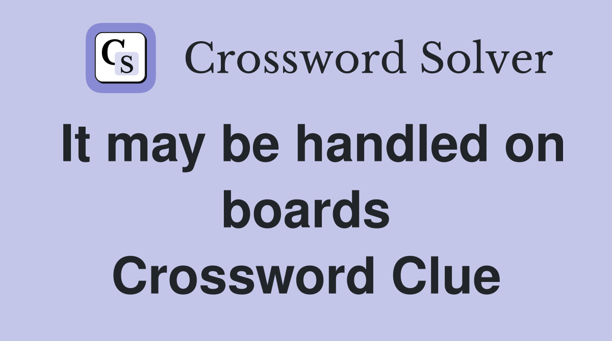 It may be handled on boards Crossword Clue